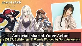Alchemy Stars: Aurorian shared Voice Actor - VIOLET, Bethlehem, & Wendy voiced by Sora Amamiya