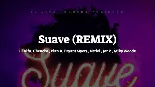 El Alfa , Chencho , Plan B , Bryant Myers , Noriel , Jon Z , Miky Woodz - Suave (REMIX)  (Lyrics)