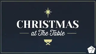 The Table Church | Advent Love - John 1:14, John 3:16-17