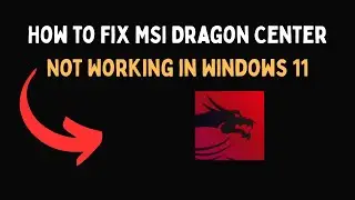 Как исправить ошибку MSI Dragon Center, не работающую в Windows 11