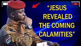 Jesus Showed Me the Disasters That Are Coming  But He Said: Do Not Be Afraid - Ibrahim Traore Speech