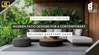 2024 Outdoor Trends: Modern Patio Designs for a Contemporary, Relaxing Backyard Oasis
