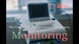 Monitoring - The Five Ms of Managing Diabetes in Pregnancy - Episode 4