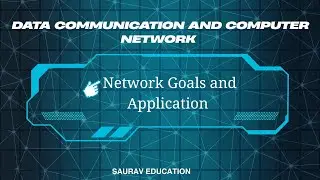 Network Goals & Applications | Data Communication & Computer Network