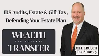 What Triggers Audits & How to Defend Your Estate Plan | Joel Crouch