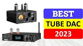 Top 10 Best Tube DAC In 2023 | Best Tube Amplifier USB DAC
