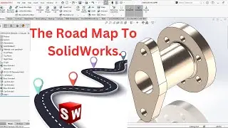 The Road Map To SolidWorks: Quick Start Lesson