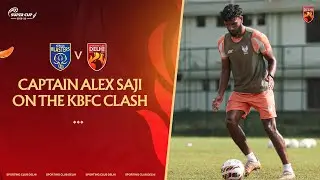 Pre-Match Thoughts vs Kerala Blasters FC | Captain Alex Saji