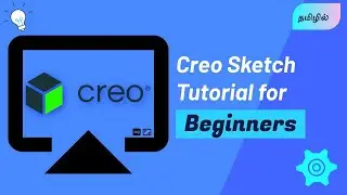 Mastering Sketching: A Comprehensive tutorial to All Creo Sketch Commands