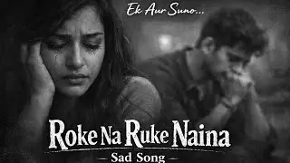 ROKE NA RUKE NAINA 😩 SO SAD SONG #music #sad #mood 