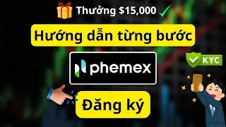 C&aacute;ch Đăng K&yacute; Phemex & X&aacute;c Minh KYC Nhanh Ch&oacute;ng Cho Người Mới
