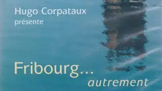 Fribourg... autrement (2003, documentaire de Jacqueline Surchat)