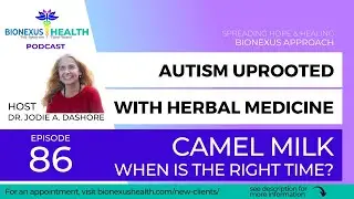 Episode 86: Autism & Camel Milk: Expert Advice on When to Start | BioNexus Health