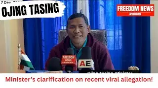 OJING TASING,Minister clarified on recent viral allegation against him & shared current updates