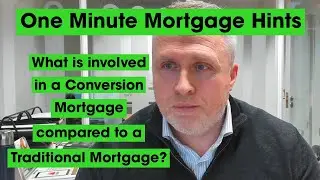 Conversion Mortgages - What is involved in a conversion mortgage compared to a traditional mortgage?