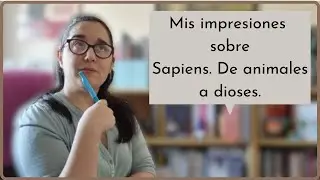 Acabo de Leer...|| Mis impresiones sobre Sapiens