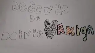 Desenhando minha amiga 