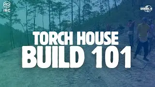 TORCH HOUSE BUILD 101