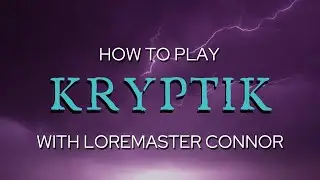 How to play Kryptik with Loremaster Connor pt.1