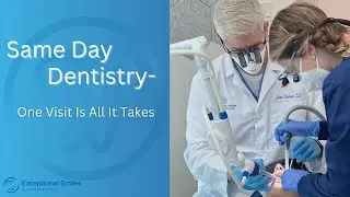 Same Day Dentistry- One Visit Is All It Takes