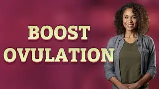 How Does a Balanced Diet Naturally Improve Ovulation?