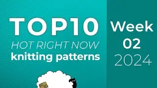 10 Knitting Patterns from Ravelry Hot Right Now | Top 10 charts - Week 2 of 52 of 2024