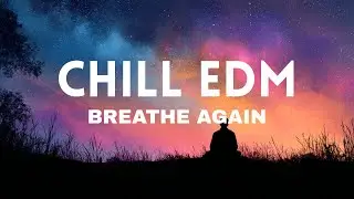 🔥 Best of EDM - Melodic House - Breathe Again - Lyric Video