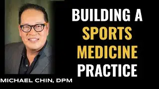 Michael Chin - Building a sports medicine practice