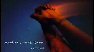 Can YELKENCİ - Unutur mu kalbim bir g&uuml;n seni 