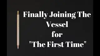 Joining The Vessel Finally!!!  For the first time