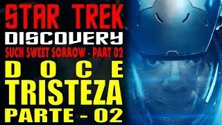 Star Trek Discovery - Doce Tristeza - Parte 02 [Such Sweet Sorrow - Part 02] - Review Brasil