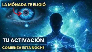 La MÓNADA Te Eligió Si Ves Esto, Tu Activación Comienza Esta Noche
