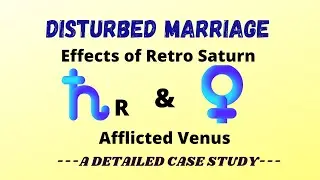 Class - 179 // Disturbed Marriage - Effects of Retro-Saturn and Afflicted Venus.