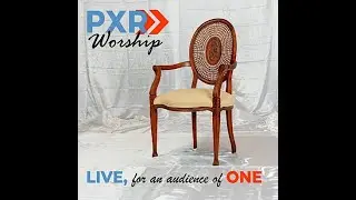 PXR Worship@PXRChurch  (Promotional Video)