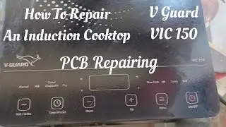 How To Repair An Induction Cooktop | V Guard VIC 150 | Full Repairing