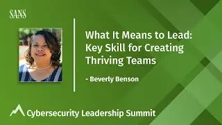 What It Means to Lead: Key Skill for Creating Thriving Teams - Cybersecurity Leadership Summit 2021