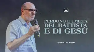 Perdono e umiltà del Battista e di Gesù | Apostolo Lirio Porrello | 18-8-2024