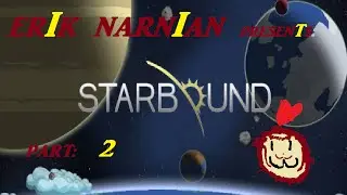 SUPER STARBOUND ADVENTURE! w/ErikNarnian PART 2
