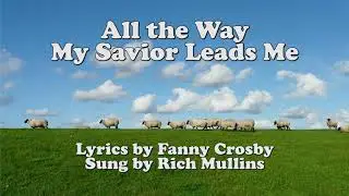All the Way My Savior Leads Me Rich Mullins lyrics