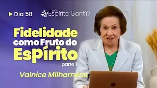 FIDELIDADE COMO FRUTO DO ESP&Iacute;RITO - PARTE 1 | EP 58 | VALNICE MILHOMENS