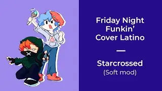 Friday Night Funkin' // Soft Mod // Starcrossed (Cover español latino)