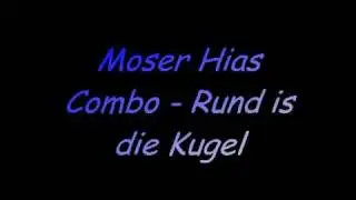 Moser Hias Combo - Rund is die Kugel