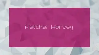 Fletcher Harvey - appearance