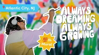 Always Dreaming, Always Growing: Atlantic City's Journey to 100 Murals