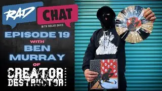 RAD Chat ep19 with Ben Murray of Creator-Destructor Records