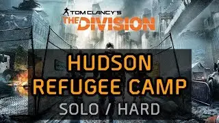 The Division Solo Walkthrough - Hudson Refugee Camp Mission (Hard Difficulty / No Death)