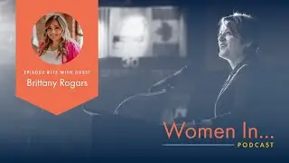 Women In... Episode 115: Brittany Rogars - When Life Shifts, Pivot: Transform Pain Into Power
