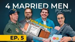 Four Married Men (For Now) Episode 5: £15k Watch Budget Challenge 