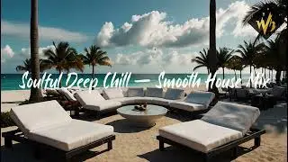 Soulful Deep Chill - Smooth House Mix