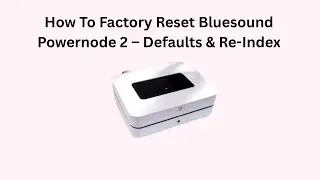 How To Factory Reset Bluesound Powernode 2 &ndash; Defaults & Re-Index